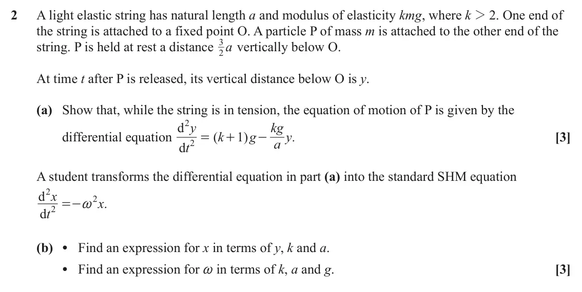 June 2022 AS Mechanics B, question 2: A light elastic string has natural length a and modulus of elasticity kmg, where k 2 2. One end of the string is attached to a fixed point O. A particle P of ma
