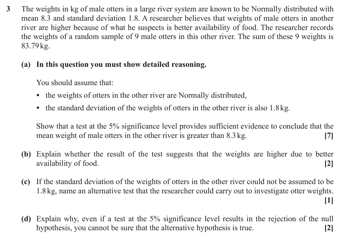 November 2021 AS Statistics B, question 3: The weights in kg of male otters in a large river system are known to be Normally distributed with mean 8.3 and standard deviation 1.8. A researcher believes th