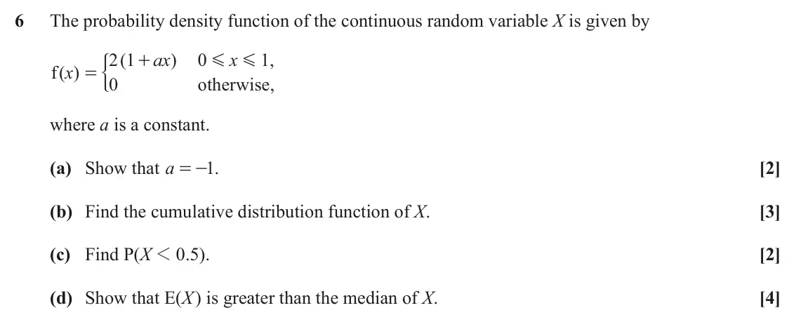 November 2021 AS Statistics B, question 6: The probability density function of the continuous random variable X is given by ' 2 1 ( ax ) 0 x 1 , + G G x f ( ) = 0 otherwise, where a is a constant. (a) Sh