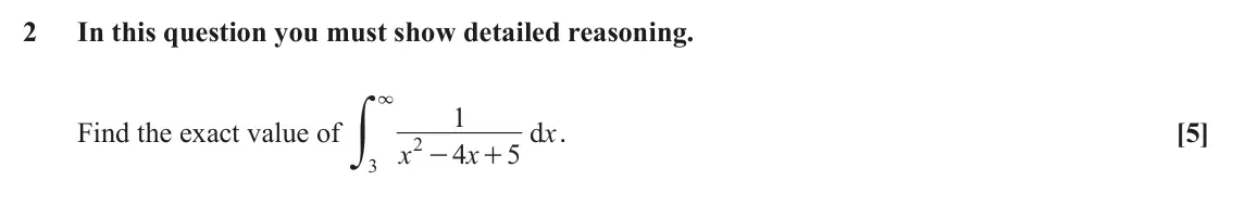 June 2022 Core Pure, question 2: In this question you must show detailed reasoning. y 3 1 Find the exact value of d x . [5] 2 x 4 x 5 - + 3