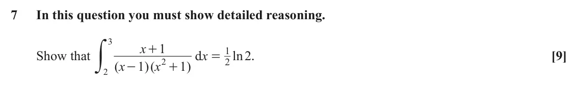 June 2022 Core Pure, question 7: In this question you must show detailed reasoning. y 3 x 1 + 1 Show that ) d x ln 2 . [9] = 2 2 x x ( 1 )( 1 - + 2