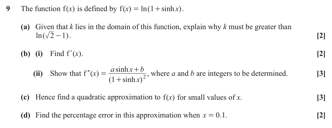 June 2022 Core Pure, question 9: The function ( )x f is defined by ( ) f x ln ( 1 sinh x ). = + (a) Given that k lies in the domain of this function, explain why k must be greater than ln ( 2 1