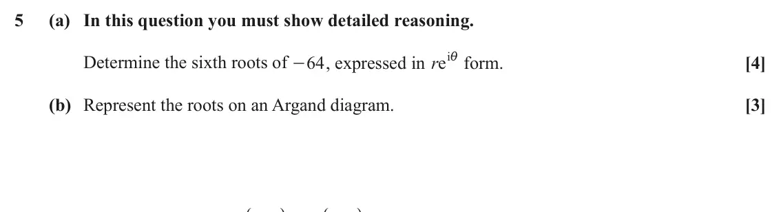 June 2023 Core Pure, question 5: (a) In this question you must show detailed reasoning. , expressed in reii form. Determine the sixth roots of 64 [4] - (b) Represent the roots on an Argand diag