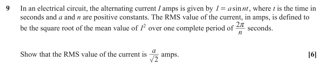 June 2023 Core Pure, question 9: In an electrical circuit, the alternating current I amps is given by I a sin nt , where t is the time in = seconds and a and n are positive constants. The RMS v