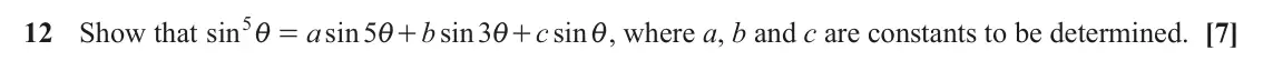 June 2023 Core Pure, question 12: 5i 12 Show that sin a sin 5 b sin 3 c sin , where a, b and c are constants to be determined. [7] = + + i i i