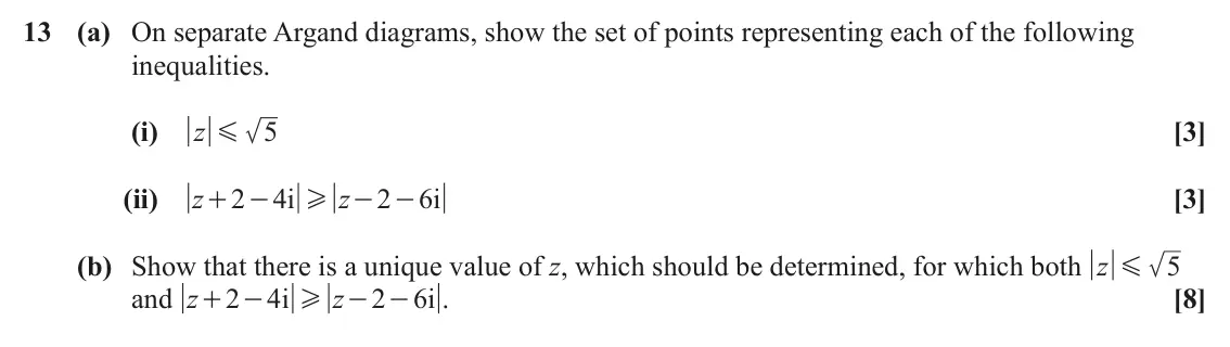 June 2023 Core Pure, question 13: (a) On separate Argand diagrams, show the set of points representing each of the following inequalities. (i) z 5 [3] G (ii) z 2 4 i z 2 6 i [3] + - H - - (b) Sh