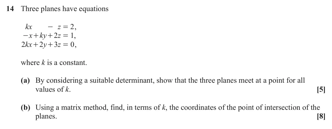 June 2023 Core Pure, question 14: Three planes have equations kx - z 2 , = x ky 2 z = , 1 - + + 2 kx 2 y 3 z 0 , + + = where k is a constant. (a) By considering a suitable determinant, show that