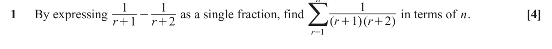 June 2024 Core Pure, question 1: r/ 1 1 1 1 By expressing r - + as a single fraction, find in terms of n. [4] 1 ( r 1 )( r 2 ) 1 r 2 + + + =