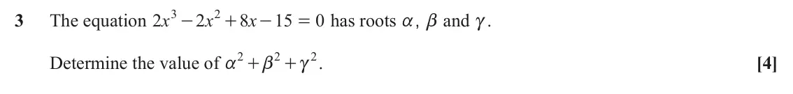 June 2024 Core Pure, question 3: 2 3 The equation x 2 2 x 8 x 15 0 has roots a, b and c. - + - = 2 2 2 Determine the value of . [4] a + b + c