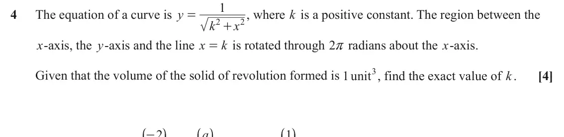 June 2024 Core Pure, question 4: 4 The equation of a curve is y , where k is a positive constant. The region between the = 2 2 k x + x-axis, the y-axis and the line x k is rotated through r 2 r