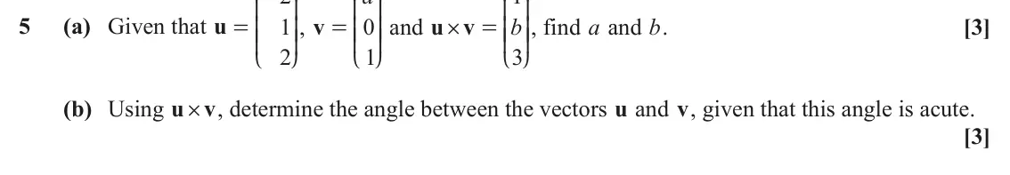 June 2024 Core Pure, question 5: K O K O K O 5 (a) Given that u = 1 OO, v = 0 OO and u v b OO, find a and b. [3] KK KK = KK # 2 1 3 L P L P L P (b) Using u # , determine the angle between the v