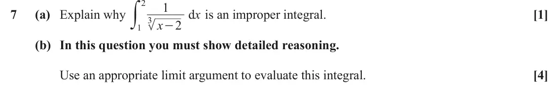 June 2024 Core Pure, question 7: 2y 1 7 (a) Explain why d x is an improper integral. [1] 3 x 2 - 1 (b) In this question you must show detailed reasoning. Use an appropriate limit argument to ev