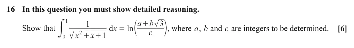 June 2024 Core Pure, question 16: In this question you must show detailed reasoning. y 1 c m a b 3 1 + Show that d x ln , where a, b and c are integers to be determined. [6] = c 2 x x 1 + + 0