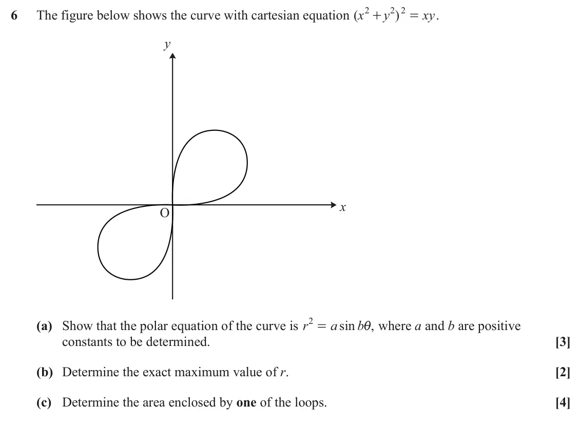 June 2025 Core Pure, question 6: 2 2 6 The figure below shows the curve with cartesian equation ( x y ) xy . + = y x O 2 (a) Show that the polar equation of the curve is r a sin b , where a and