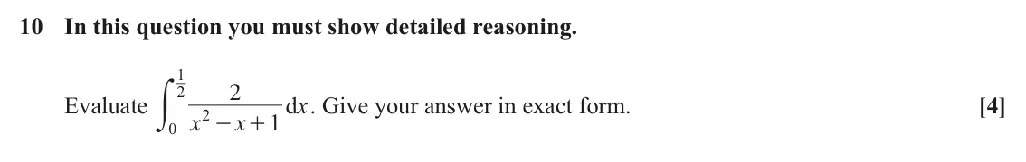 June 2025 Core Pure, question 10: In this question you must show detailed reasoning. 1 y 2 2 Evaluate d x . Give your answer in exact form. [4] 2 x x 1 - + 0