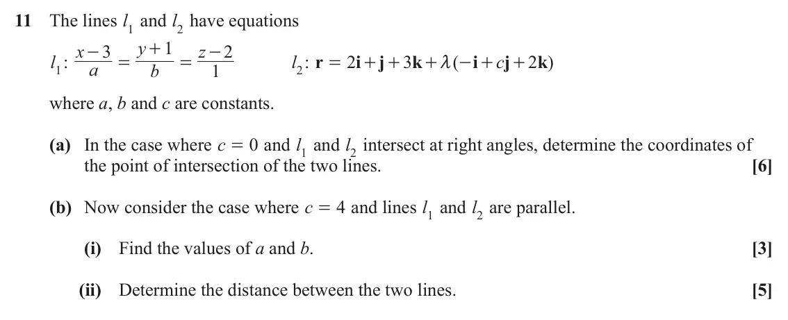 June 2025 Core Pure, question 11: The lines l1 and l2 have equations y 1 x z 3 + 2 - - l1: l2: r 2 i j 3 k ( i cj 2 k ) = = = + + + m - + + a b 1 where a, b and c are constants. (a) In the case 