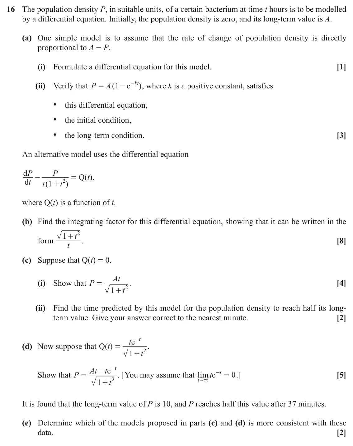 November 2020 Core Pure, question 16: The population density P, in suitable units, of a certain bacterium at time t hours is to be modelled by a differential equation. Initially, the population dens