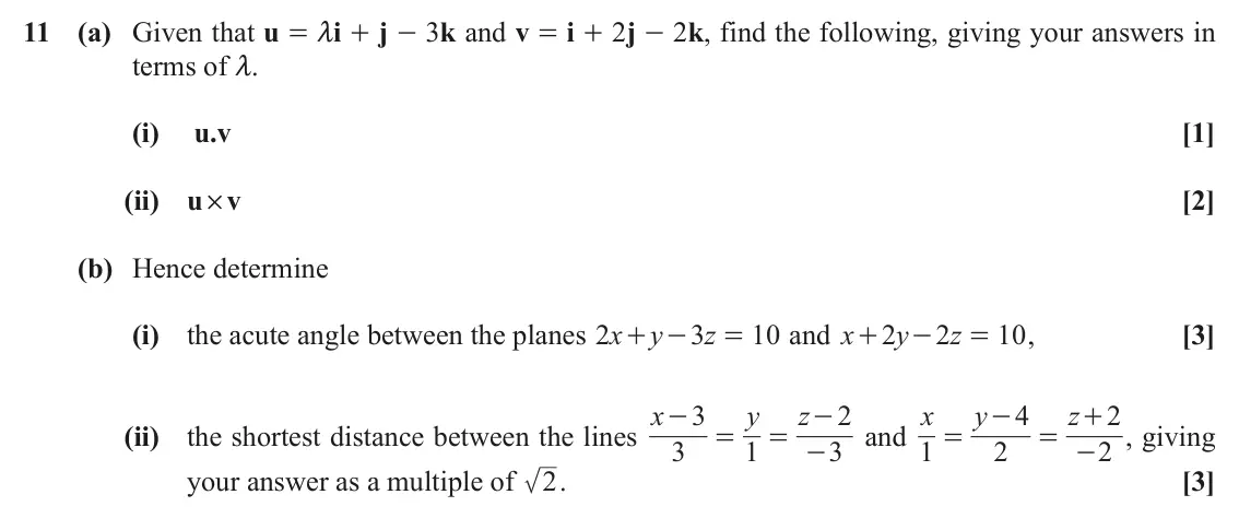 November 2021 Core Pure, question 11: (a) Given that u = mi + j - 3k and v = i + 2j - 2k, find the following, giving your answers in terms of m. (i) u.v [1] (ii) u #v [2] (b) Hence determine (i) the