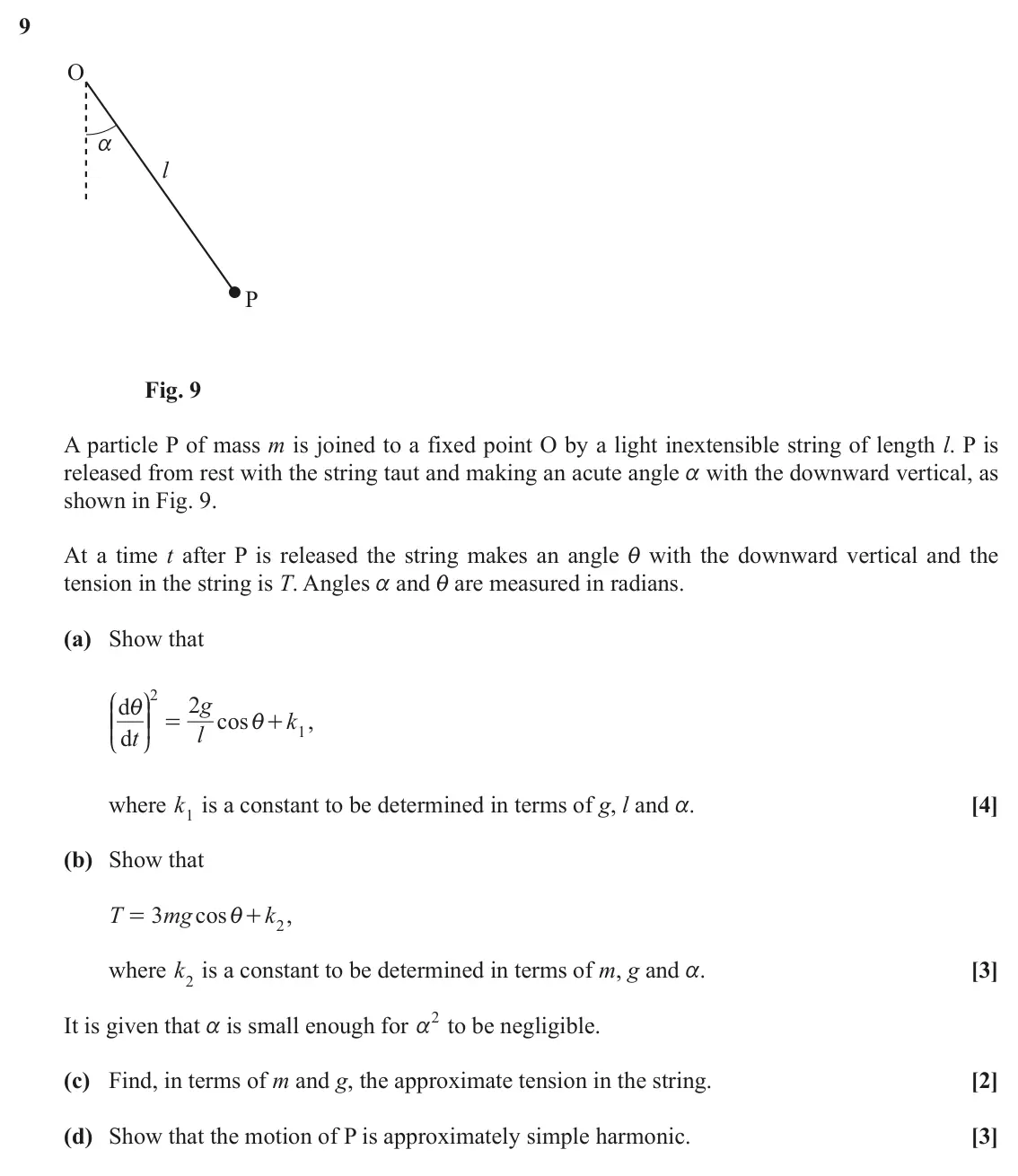 June 2019 Mechanics Major, question 9: O a l P Fig. 9 A particle P of mass m is joined to a fixed point O by a light inextensible string of length l. P is released from rest with the string taut and 
