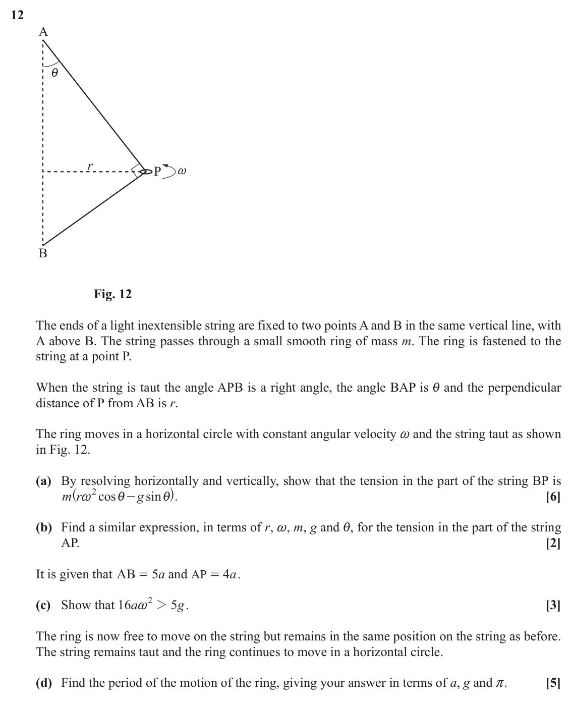 June 2019 Mechanics Major, question 12: A i r P ~ B Fig. 12 The ends of a light inextensible string are fixed to two points A and B in the same vertical line, with A above B. The string passes through