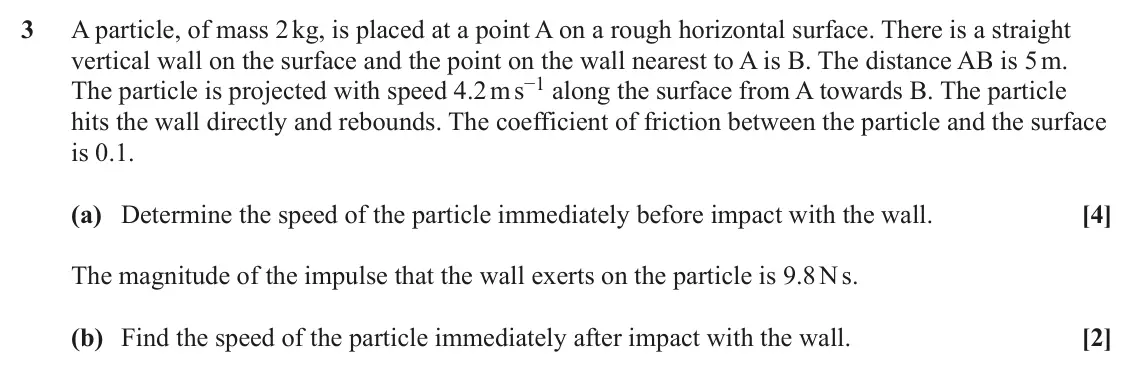 June 2022 Mechanics Major, question 3: A particle, of mass 2 kg, is placed at a point A on a rough horizontal surface. There is a straight vertical wall on the surface and the point on the wall neare
