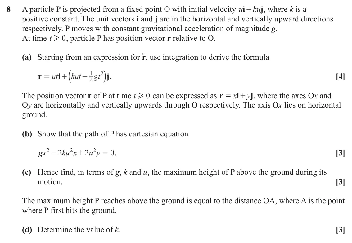 June 2022 Mechanics Major, question 8: A particle P is projected from a fixed point O with initial velocity u i ku j , where k is a + positive constant. The unit vectors i and j are in the horizontal