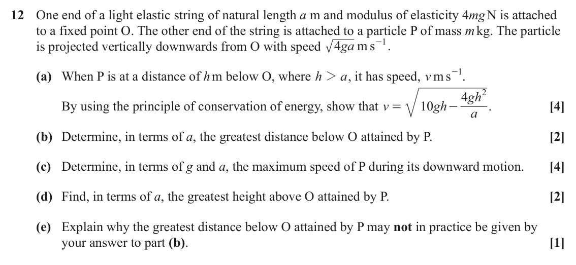 June 2025 Mechanics Major, question 12: One end of a light elastic string of natural length a m and modulus of elasticity 4mg N is attached to a fixed point O. The other end of the string is attached 