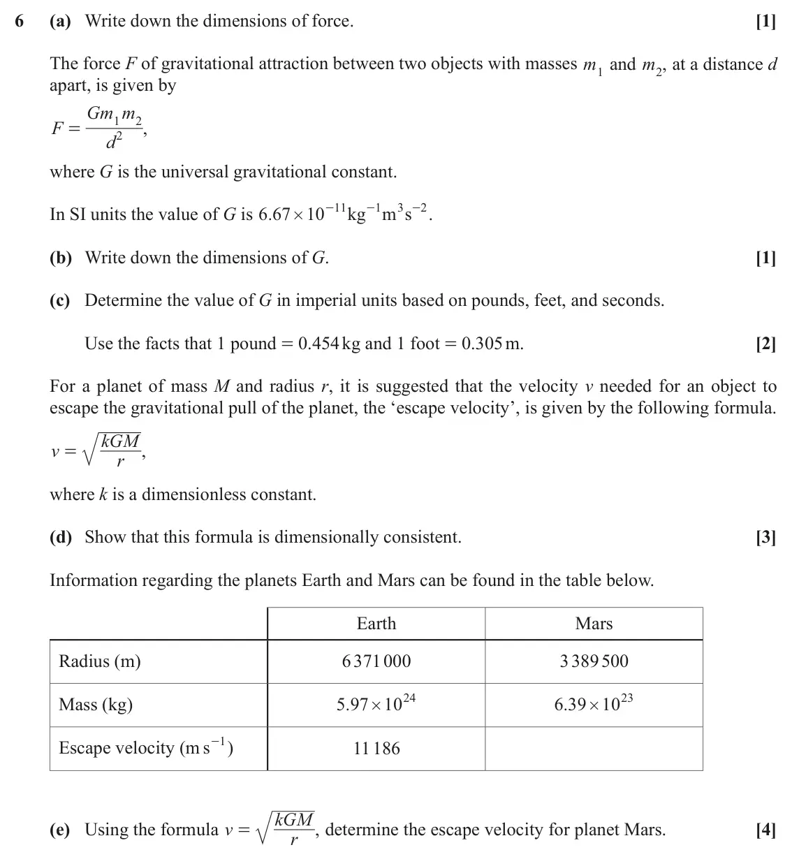 November 2021 Mechanics Major, question 6: (a) Write down the dimensions of force. [1] The force F of gravitational attraction between two objects with masses m1 and m2 at a distance d , apart, is given 