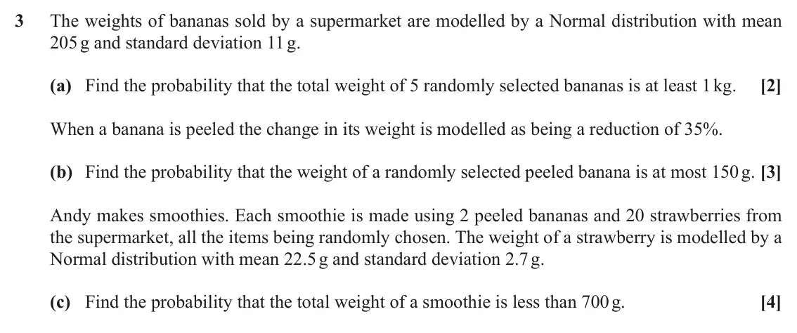June 2019 Statistics Major, question 3: The weights of bananas sold by a supermarket are modelled by a Normal distribution with mean 205 g and standard deviation 11 g. (a) Find the probability that th
