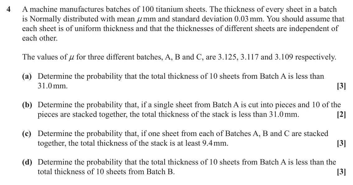 June 2023 Statistics Major, question 4: A machine manufactures batches of 100 titanium sheets. The thickness of every sheet in a batch is Normally distributed with mean n mm and standard deviation 0.0