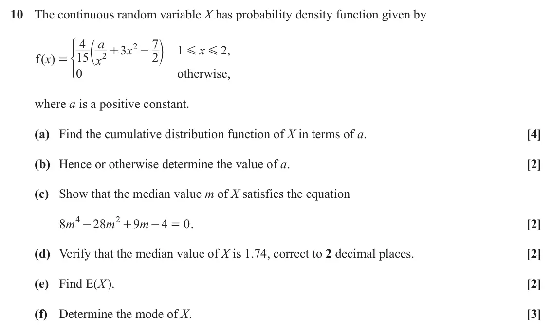 June 2023 Statistics Major, question 10: The continuous random variable X has probability density function given by c a m 4 7 * 2 3 x 1 x 2 , + - G G 15 2 f ( ) x 2 x = 0 otherwise, where a is a positi