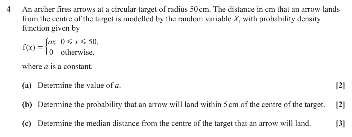June 2024 Statistics Major, question 4: An archer fires arrows at a circular target of radius 50 cm. The distance in cm that an arrow lands from the centre of the target is modelled by the random vari