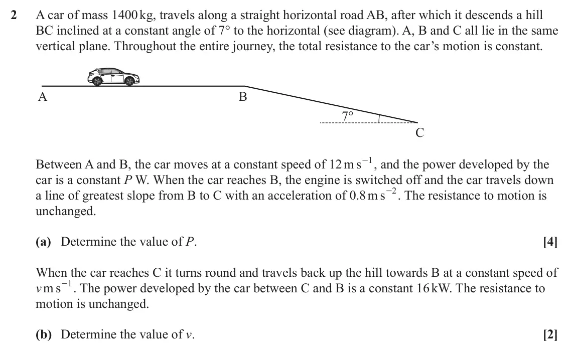 June 2023 Mechanics Minor, question 2: A car of mass 1400 kg, travels along a straight horizontal road AB, after which it descends a hill BC inclined at a constant angle of 7° to the horizontal (see 