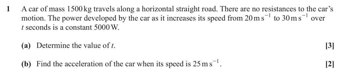 June 2024 Mechanics Minor, question 1: A car of mass 1500 kg travels along a horizontal straight road. There are no resistances to the car’s motion. The power developed by the car as it increases its