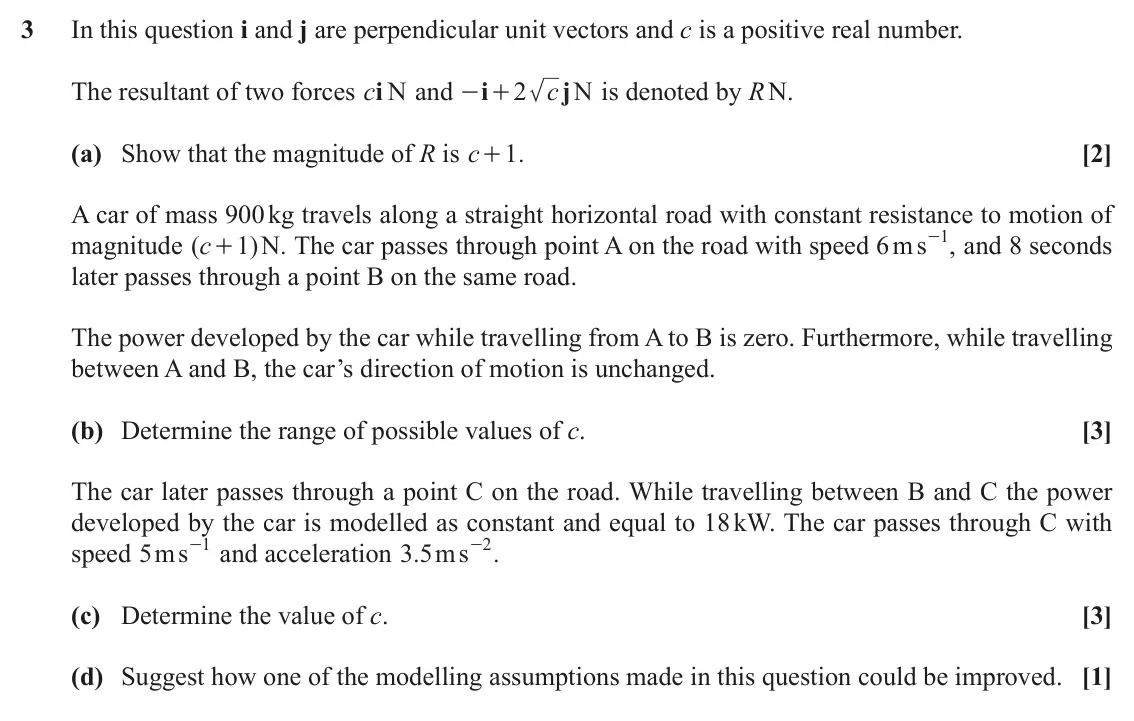 November 2020 Mechanics Minor, question 3: In this question i and j are perpendicular unit vectors and c is a positive real number. The resultant of two forces ci N and i 2 c j N is denoted by R N. - + (