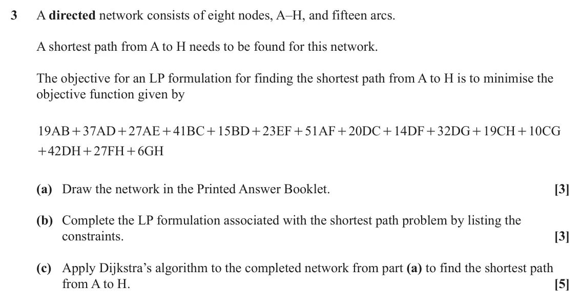 June 2023 Modelling with Algorithms, question 3: A directed network consists of eight nodes, A–H, and fifteen arcs. A shortest path from A to H needs to be found for this network. The objective for an LP formu