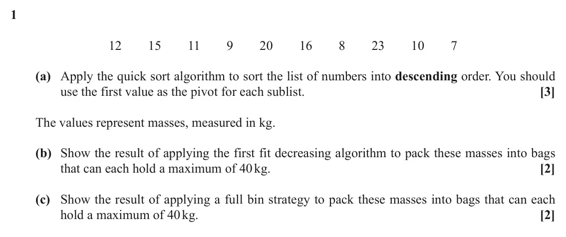 November 2020 Modelling with Algorithms, question 1: 12 15 11 9 20 16 8 23 10 7 (a) Apply the quick sort algorithm to sort the list of numbers into descending order. You should use the first value as the pivot for