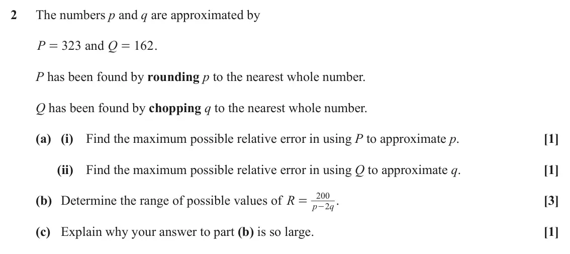 June 2025 Numerical Methods, question 2: The numbers p and q are approximated by P 323 and Q 162 . = = P has been found by rounding p to the nearest whole number. Q has been found by chopping q to the 