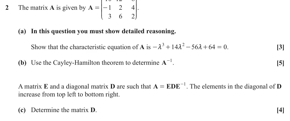June 2022 Extra Pure, question 2: K O 2 The matrix A is given by A 1 2 4 . = - KK OO 3 6 2 L P (a) In this question you must show detailed reasoning. 3 2 Show that the characteristic equation of