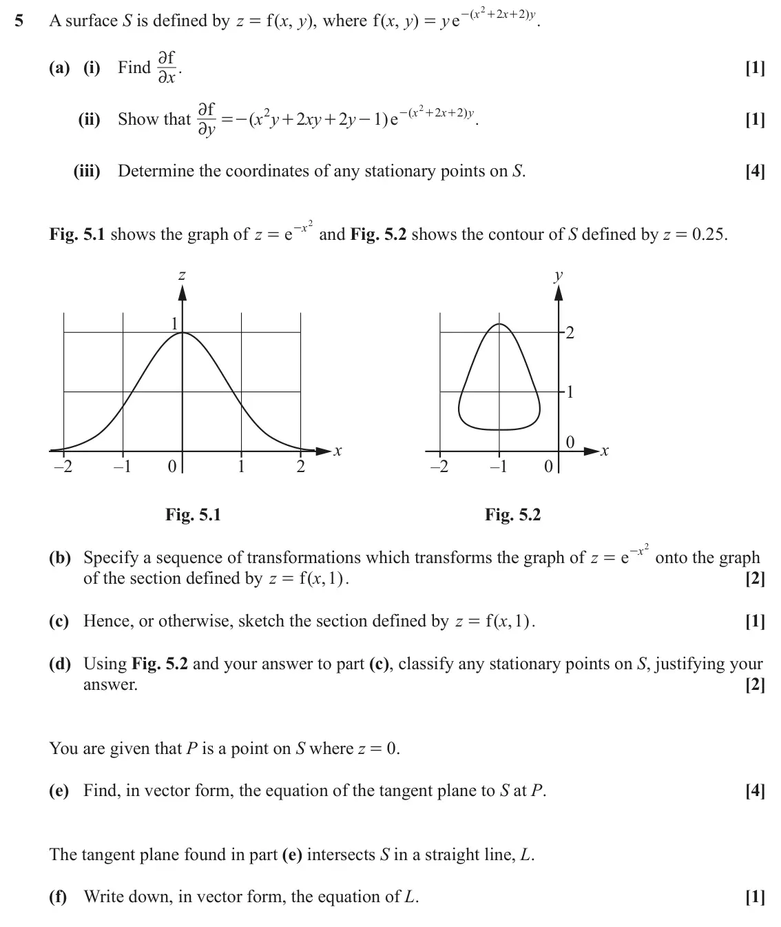 June 2022 Extra Pure, question 5: x 2 x y ( 2 2 ) 5 A surface S is defined by z f ( , ), x y where ( , ) f x y y e - + + . = = f 2 (a) (i) Find . [1] x 2 f 2 x 2 x y 2 ( 2 2 ) (ii) Show that ( x