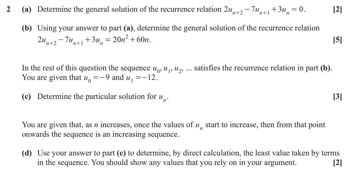 June 2024 Extra Pure, question 2: (a) Determine the general solution of the recurrence relation u 2 7 u 3 u 0 . [2] - + = n 2 n 1 n + + (b) Using your answer to part (a), determine the general s