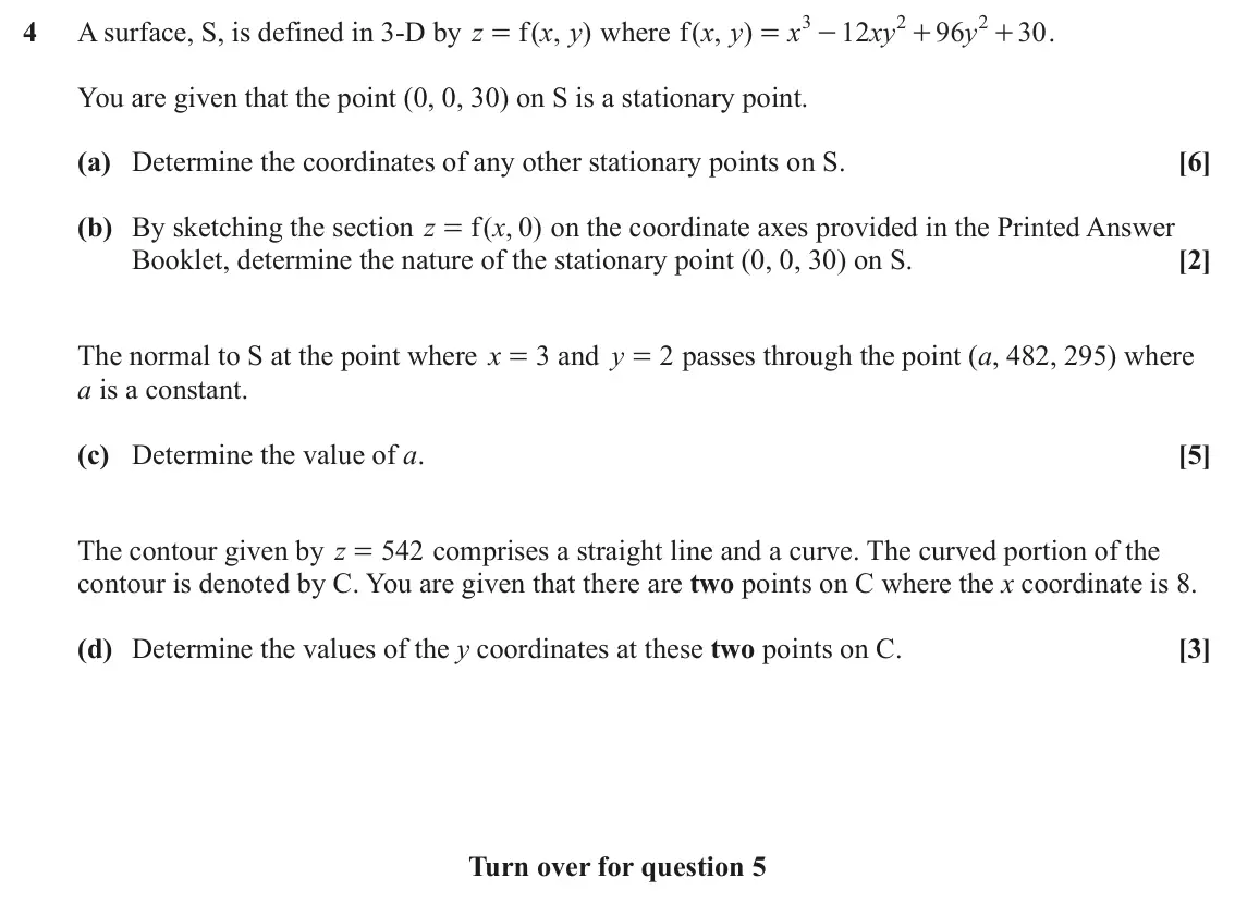 June 2025 Extra Pure, question 4: 2 2 4 A surface, S, is defined in 3-D by z f ( , ) x y where ( , ) f x y x 12 xy 96 y 30 . = = - + + You are given that the point (0, 0, 30) on S is a stationar