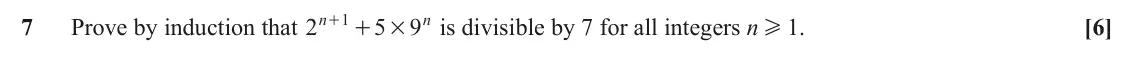 June 2018 AS Pure Core, question 7: n 1 n 7 Prove by induction that 2 + 5 9 is divisible by 7 for all integers n H 1. [6] + #