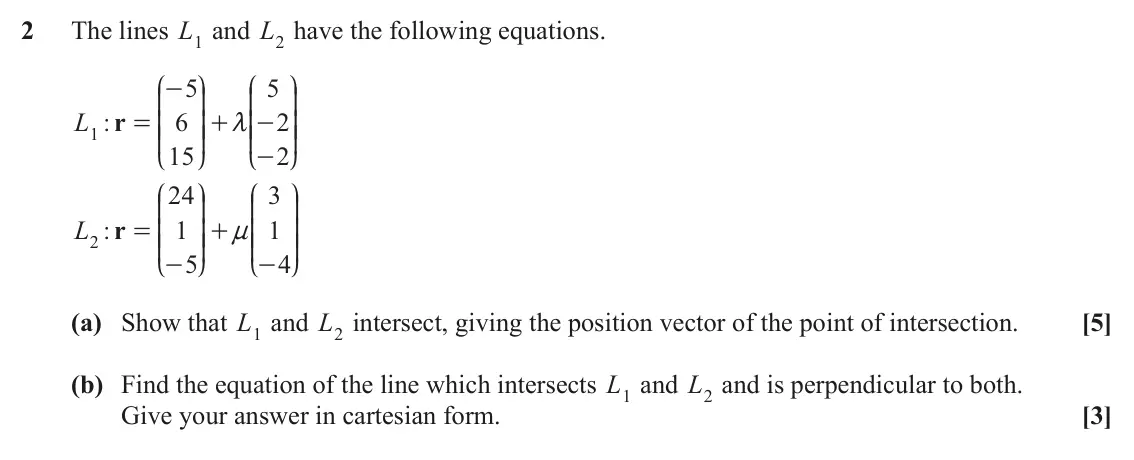 June 2023 AS Pure Core, question 2: The lines L1 and L2 have the following equations. J N J N 5 5 - K O K O L : r 6 2 = + - KK OO m KK OO 1 15 2 - L P L P J N J N 24 3 K O K O L : r 1 1 = + KK OO 
