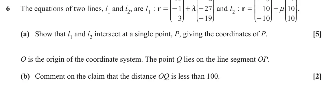 June 2025 AS Pure Core, question 6: K O K O K O K O 6 The equations of two lines, l1 and l2, are l r 1 27 OO and l r 10 10 OO. = - KK OO + m KK - = KK OO + n KK 1 | 2 | 3 19 10 10 - - L P L P L P 