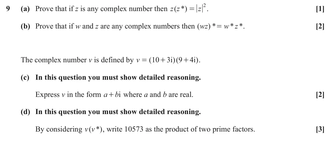 June 2025 AS Pure Core, question 9: z 2 9 (a) Prove that if z is any complex number then ( *) z z [1] . = (b) Prove that if w and z are any complex numbers then ( wz w z [2] ) * * * . = The comple