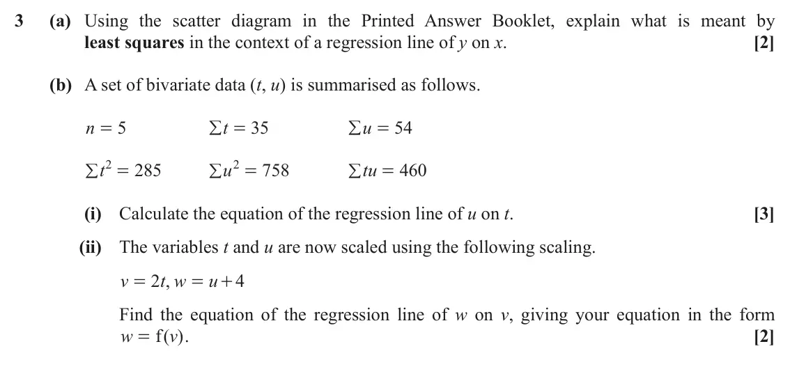 November 2021 AS Statistics, question 3: (a) Using the scatter diagram in the Printed Answer Booklet, explain what is meant by least squares in the context of a regression line of y on x. [2] (b) A set