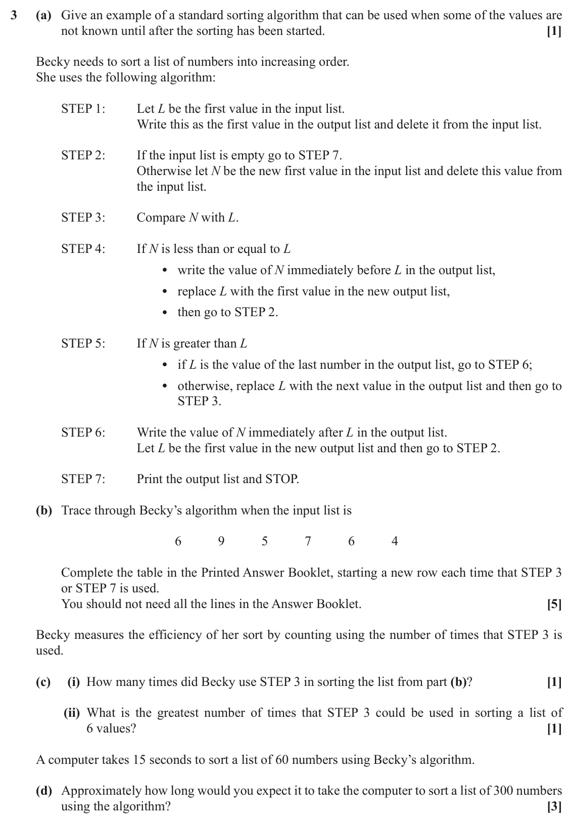 June 2019 AS Discrete Mathematics, question 3: (a) Give an example of a standard sorting algorithm that can be used when some of the values are not known until after the sorting has been started. [1] Becky n