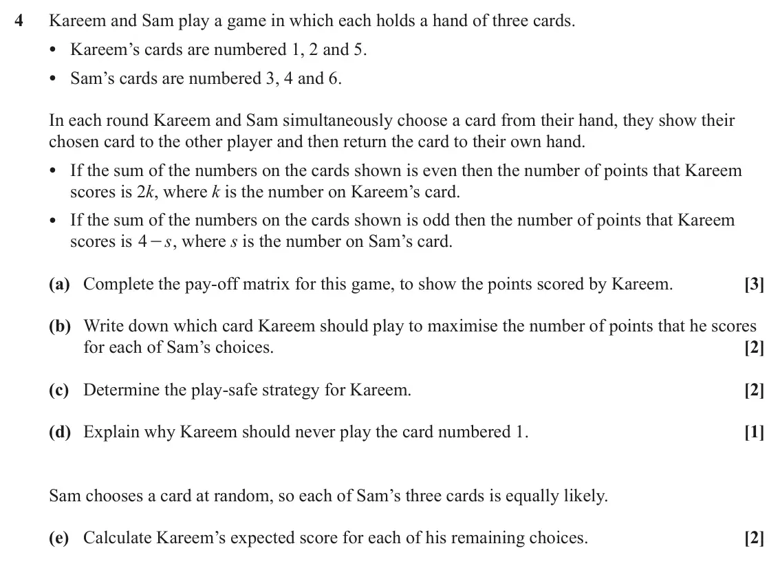 June 2022 AS Discrete Mathematics, question 4: Kareem and Sam play a game in which each holds a hand of three cards. • Kareem’s cards are numbered 1, 2 and 5. • Sam’s cards are numbered 3, 4 and 6. In each r