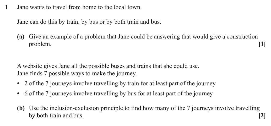 June 2023 AS Discrete Mathematics, question 1: Jane wants to travel from home to the local town. Jane can do this by train, by bus or by both train and bus. (a) Give an example of a problem that Jane could b